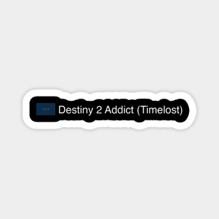 Destiny 2 Addict (Timelost) Magnet