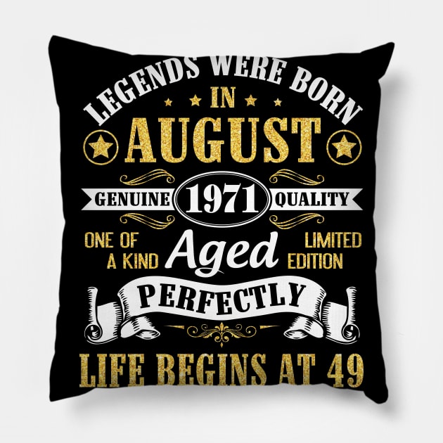 Legends Were Born In August 1971 Genuine Quality Aged Perfectly Life Begins At 49 Years Old Birthday Pillow by bakhanh123