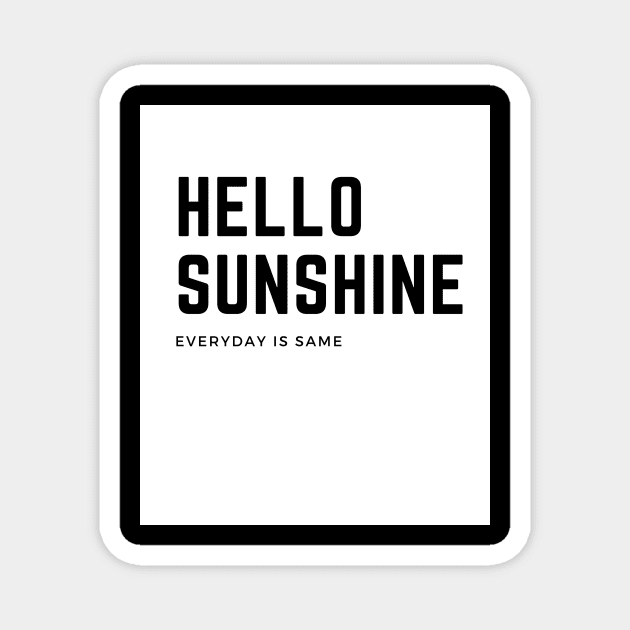 Hello sunshine-everyday is same Magnet by FylloeDesign