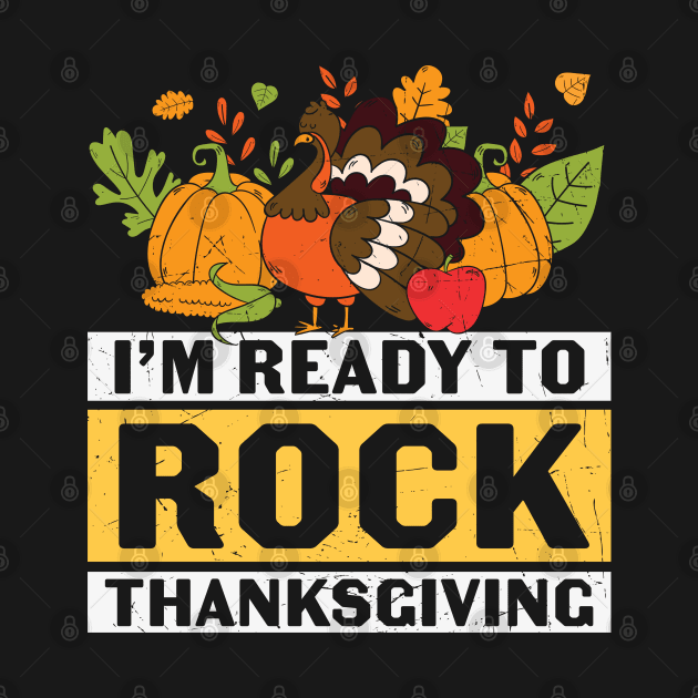I'm Ready To Rock Thanksgiving | Thanksgiving gift T-shirt by BadDesignCo