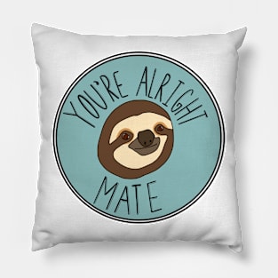 You’re Alright Mate Sloth Pillow