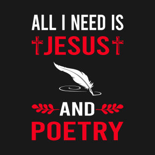 I Need Jesus And Poetry Poem Poet T-Shirt