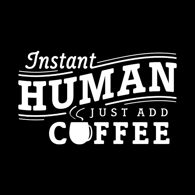 Instant human just add coffee white by Djokolelono