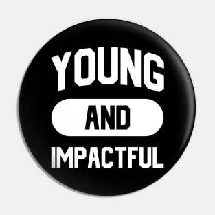 Young And Impactful Pin