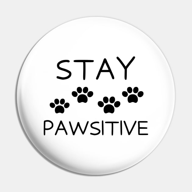 Stay pawsitive Pin by Word and Saying