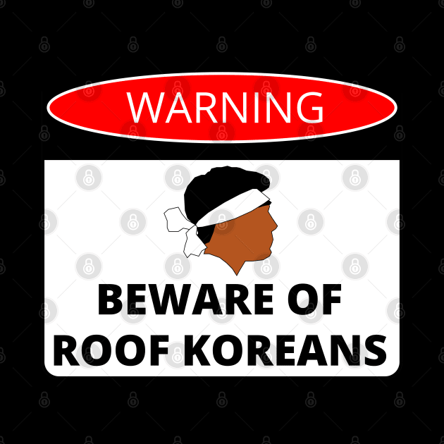 Beware of Roof Koreans Danger Sign by GregFromThePeg