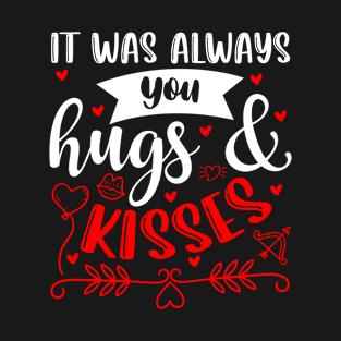 It was always you hugs & kisses T-Shirt