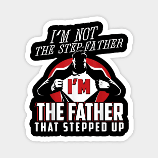 I'M Not The Step Father I'M The Father That Stepped Up Magnet