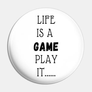 LIFE IS A GAME PLAY IT Pin