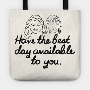 Have The Best Day Available To You Tote