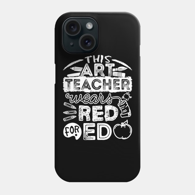 This Art Teacher Wears Red For Ed Phone Case by Kamarn Latin