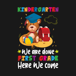 Kindergarten We Are Done First Grade Here We Come T-Shirt