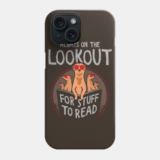 Always on the Lookout for Stuff to Read - Meerkats Phone Case