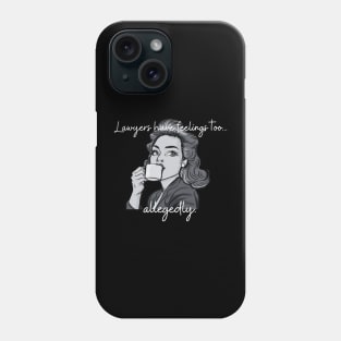 Lawyers have feelings too...allegedly! Phone Case