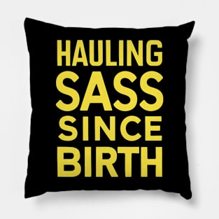 Hauling Sass Since Birth Pillow