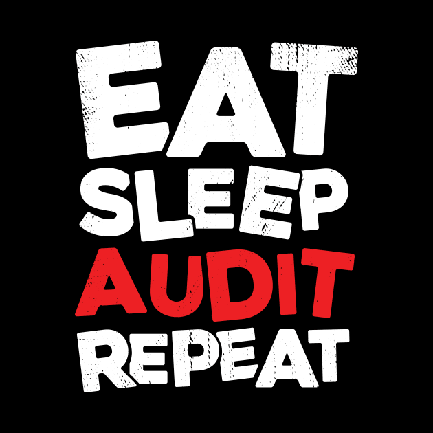 Eat Sleep Audit Repeat Accounting CPA Auditor Gift by Dolde08