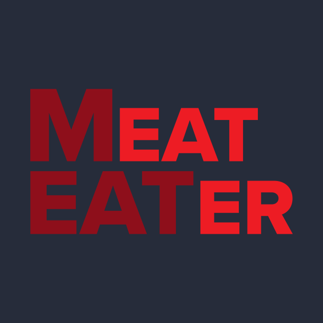 Meat Eater Meat TShirt TeePublic