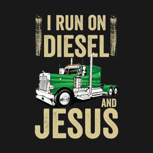 I Run On Diesel And Jesus Trucking Christian Truck Driver Faith T-Shirt