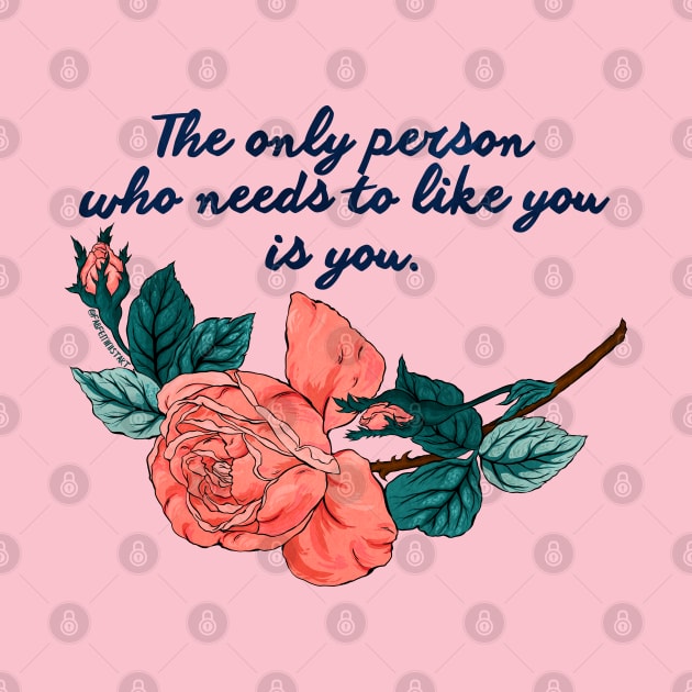 The only person who needs to like you is you by FabulouslyFeminist