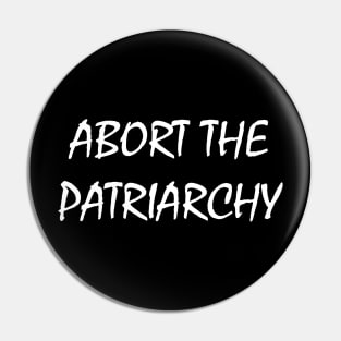 Abort The Patriarchy Pin