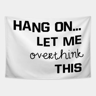 hang on... let me overthink this Tapestry