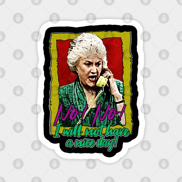 Golden Girls Dorothy I will not have a nice day Magnet by HORASFARAS