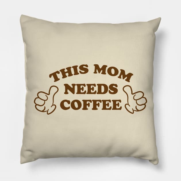 THIS MOM NEEDS COFFEE Pillow by ölümprints