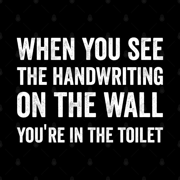 when you see the handwriting on the wall, you're in the toilet funny gift by Mr_tee