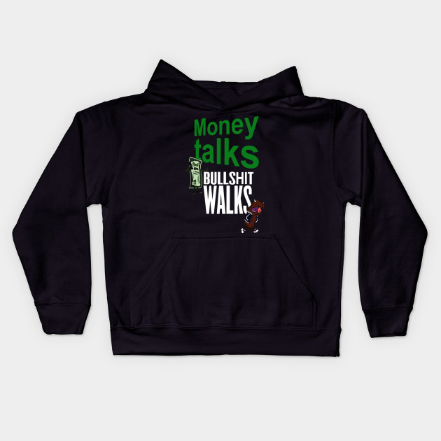 Money Talks Bullshit Walks Money Kids Hoodie Teepublic - money talks bullshit walks kids hoodie