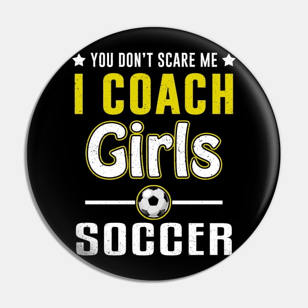 You Can't Scare Me I Coach Girls Soccer Pin by juliannacarolann46203