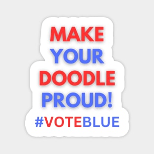 MAKE YOUR DOODLE PROUD!  #VOTEBLUE Magnet