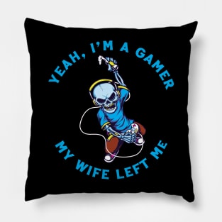 Yeah I'm A Gamer My Wife Left Me Pillow