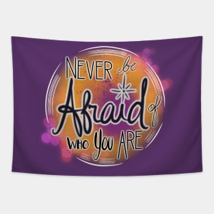 Never Be Afraid Of Who You Are Tapestry