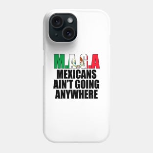 Mexicans-Ain't-Going-Anywhere Phone Case