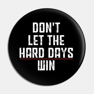 Don't Let The Hard Days Win Funny Quote Pin