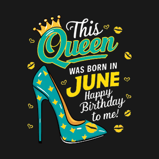 This Queen Was Born In June Happy Birthday To Me T-Shirt