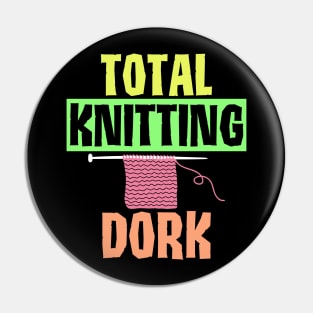 Funny Total Knitting Dork Design Pin