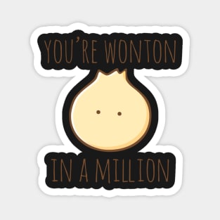 You're Wonton In A Million Magnet