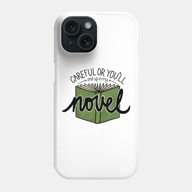 Careful or You'll End Up in My Novel (green) Phone Case by sparkling-in-silence