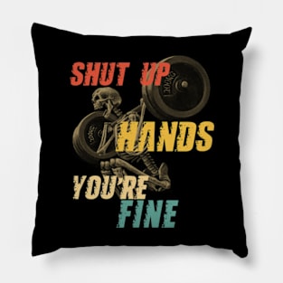 Shut Up Hands You're Fine Pillow