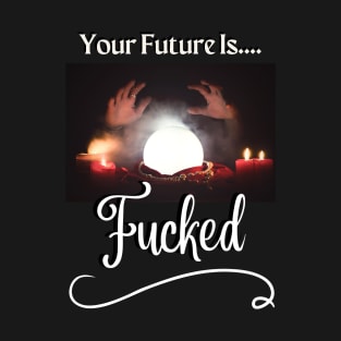 Your Future Is Fucked T-Shirt