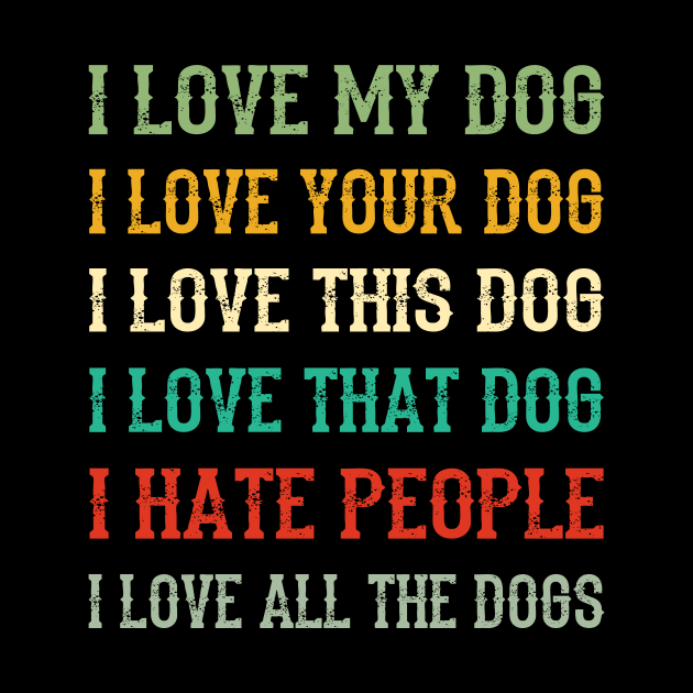 I Love My Dog, Your Dog, All The Dog I Hate People by Terryeare