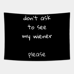 Dont ask to see my wiener Tapestry