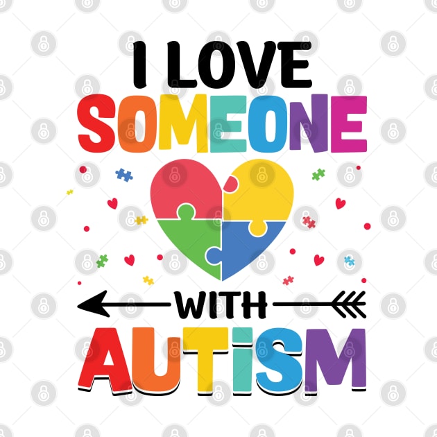 I Love Someone With Autism Support Awareness by RiseInspired