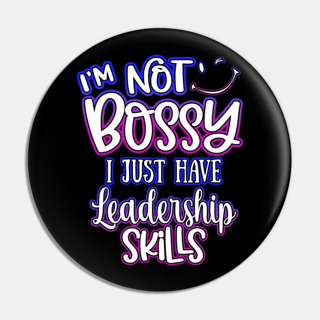 I'm Not Bossy I Just Have Leadership Skills Pin by Shawnsonart