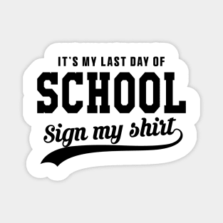 Last day of School Sign My Shirt High School Class Graduation Magnet