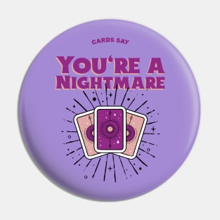 Cards Say you are a nightmare Pin