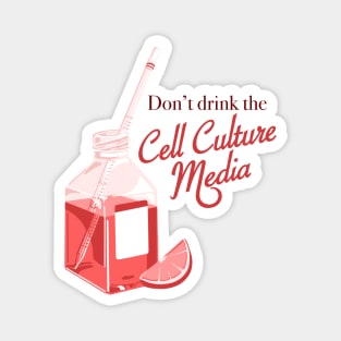 Dont drink the cell culture media Magnet