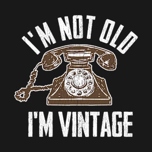 Birthday - Im Not Old Im Vintage T-Shirt