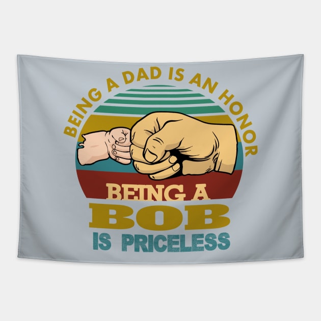 being a dad is an honor..being a bob is priceless..g-pa fathers day gift Tapestry by DODG99